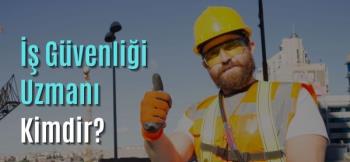 İş Güvenliği Uzmanı Nedir?